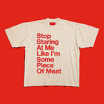 Stop Staring At Me Like I'm Some Piece of Meat • Limited Edition